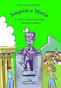 Livro Joaquim e Maria e a Estátua de Machado de Assis Autor Sandroni, Luciana (2012) [usado]
