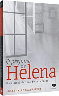 Livro o Perfume de Helena - Uma História Real de Superação Autor Heck, Juliana Ferezin (2017) [usado]