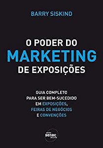 Livro o Poder do Marketing de Exposições: Guia Completo para Ser Bem-sucedido em Exposições , Feiras de Negócios e Convenções Autor Siskind, Barry (2009) [usado]