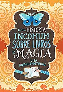 Livro Uma História Incomum sobre Livros e Magia Autor Papademetriou, Lisa (2016) [usado]
