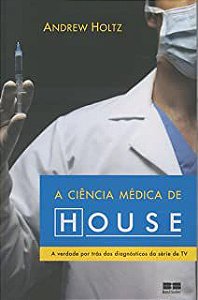 Livro a Ciência Médica de House Autor Holtz, Andrew (2007) [usado]