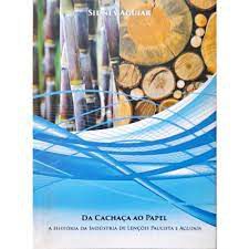 Livro da Cachaça ao Papel- a História da Indústria de Lenções Paulista e Agudos Autor Aguiar, Sidney (2018) [usado]