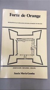 Livro Forte de Orange: Resquício da Passagem dos Holandeses no Brasil (português/espanhol/inglês) Autor Gamba, Sonia Maria (1989) [usado]