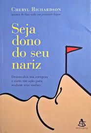 Livro Seja Dono do seu Nariz - Desenvolva sua Coragem e entre em Ação para Realizar seus Sonhos Autor Richardson, Cheryl (2007) [usado]