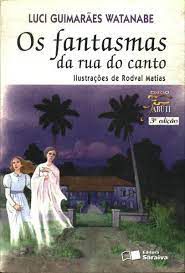Livro os Fantasmas da Rua do Canto Autor Watanabe, Luci Guimarães (2004) [usado]