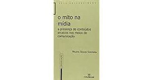 Livro o Mito na Mídia : a Presença de Conteúdos Arcaicos nos Meios de Comunicação Autor Contrera, Malena Segura (1996) [usado]