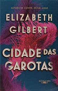 Livro Cidade das Garotas Autor Gilbert, Elizabeth (2019) [usado]