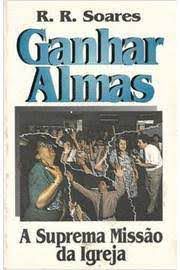 Livro Ganhar Almas - a Suprema Missão da Igreja Autor Soares, R.r. (1994) [usado]