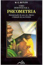 Livro Como Desenvolver a Psicometria Interpretação da Aura dos Objetos e Dedução de sua História Autor Butler, W.e. (1982) [usado]