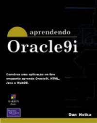 Livro Aprendendo Oracle9i: Construa Uma Aplicação On-line Enquanto Aprende Oracle9i, Html, Java e Webdb Autor Hotka, Dan (2002) [usado]