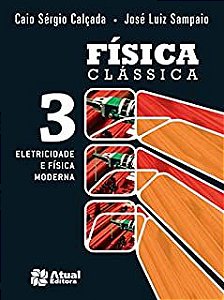 Livro Física Clássica 3- Eletricidade e Física Moderna Autor Calçada, Caio Sérgio e José Luiz Sampaio (2012) [usado]