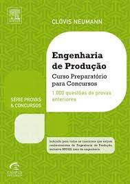 Livro Engenharia de Produção: Curso Preparatório para Concursos 1000 Questões de Provas Anteriores Autor Neumann, Clóvis (2015) [usado]