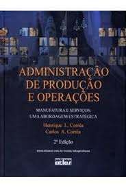Livro Administração de Produção e Operações- Manufatura e Serviços: Uma Abordagem Estratégica Autor Corrêa, Henrique L. e Carlos A. Corrêa (2012) [usado]