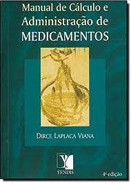 Livro Manual de Cálculo e Administração de Medicamentos Autor Viana, Dirce Laplaca (2007) [usado]