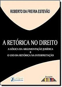 Livro a Retórica no Direito: a Lógica da Argumentação Jurídica e o Uso da Retórica na Interpretação Autor Estevão, Roberto da Freiria (2010) [usado]