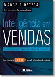Livro Inteligência em Vendas - o Manual para os Melhores Líderes em Vendas Autor Ortega, Marcelo (2009) [usado]