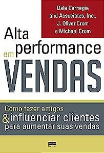 Livro Alta Performance em Vendas- Como Fazer Amigos e Influenciar Clientes para Aumentar suas Vendas Autor Carnegie, Dale (2011) [usado]