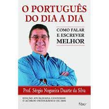 Livro o Português do Dia a Dia: Como Falar e Escrever Melhor Autor Silva, Prof. Sérgio Nogueira Duarte da (2004) [usado]