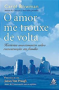 Livro o Amor Me Trouxe de Volta- Histórias Emocionantes sobre Reencarnação em Família Autor Bowman, Carol (2010) [usado]