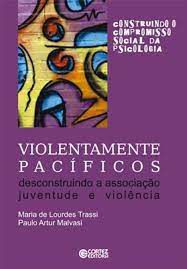 Livro Violentamente Pacíficos Desconstruindo a Associação Juventude e Violência Autor Trassi, Maria de Lourdes e Paulo Artur Malvasi (2010) [usado]