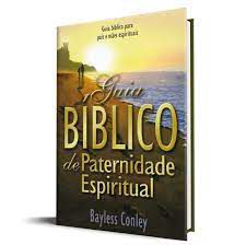 Livro Guia Bíblico de Paternidade Espiritual - Guia Bíblico para Pais e Mães Espirituais Autor Conley, Bayless (2003) [usado]