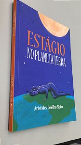 Livro Estágio no Planeta Terra Autor Neto, Aristides Coelho (2021) [usado]