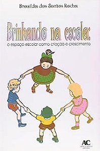 Livro Brinkando na Escola: o Espaço Escolar Como Criação e Crescimento Autor Rocha, Brasilda dos Santos (2015) [usado]