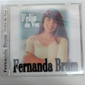 Cd Fernanda Brum - Feliz de Vez Interprete Fernanda Brum [usado]