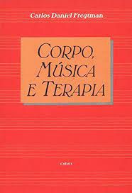 Livro Corpo, Música e Terapia Autor Freguman, Carlos Daniel (1989) [usado]