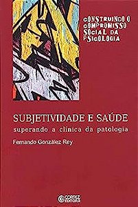 Livro Subjetividade e Saúde: Superando a Clínica da Patologia Autor Rey, Fernando González Rey (2011) [usado]