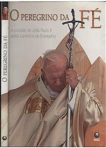 Livro o Peregrino da Fé: a Cruzada de João Paulo Ii Pelos Caminhos do Evangelho Autor Cohen, Marleine (2005) [usado]
