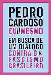 Livro Pedro Cardoso Eu Mesmo: em Busca de um Diálogo contra o Fascismo Brasileiro Autor Cardoso, Pedro (2019) [usado]