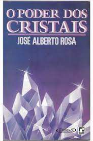 Livro o Poder dos Cristais Autor Rosa, José Alberto (1988) [usado]
