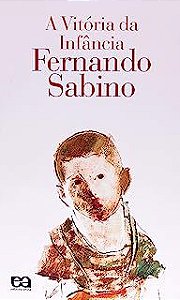 Livro a Vitória da Infância Autor Sabino, Fernando (2017) [usado]