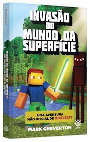 Livro Invasão do Mundo da Superfície- Uma Aventura Não Oficial de Minecraft Autor Cheverton, Mark (2015) [usado]