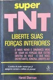 Livro Super Tnt Liberte suas Forças Interiores: o Mais Novo e Dinâmico Meio de Usar as Forças que Estão Dentro de Você - e que Você, Entretanto, Ignora. Liberte-as! Autor Sherman , Harold (1979) [usad
