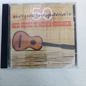 Cd 50 Sucessos Inesquecíveis - Meio Secfulo de Musica Sertaneja Vol.2 Interprete Varios [usado]