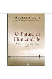 Livro o Futuro da Humanidade- a Saga de um Pensador Autor Cury, Augusto (2005) [usado]
