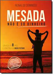 Livro Mesada Não é Só Dinheiro- Conheça os 8 Tipos e Construa um Novo Futuro Autor Domingos, Reinaldo (2015) [usado]