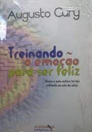 Livro Treinando a Emoção para Ser Feliz: Nunca a Auto-estima Foi Tão Cultivada no Solo da Vida! Autor Cury, Augusto (2001) [usado]