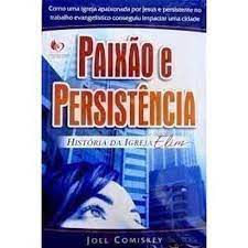 Livro Paixão e Persistência - História da Igreja Elim Autor Comiskey, Joel (2009) [usado]