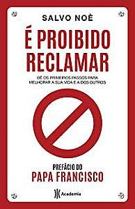 Livro é Proibido Reclamar: Dê os Primeiros Passos para Melhorar sua Vida e a dos Outros Autor Noè, Salvo (2019) [usado]