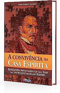 Livro Convivência na Casa Espírita: Reflexões e Apontamentos com Base nas Instruções de Allan Kardec, a Autor Almeida, Jerri Roberto (2011) [usado]