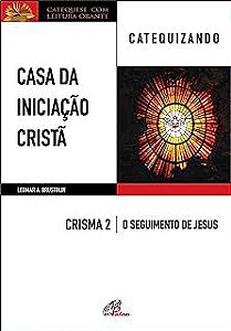 Livro Casa da Iniciação Cristã - Crisma 2: o Seguimento de Jesus Autor Brustolin, Leomar A. (2019) [usado]
