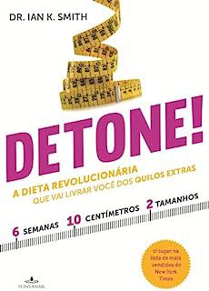 Livro Detone! a Dieta Revolucionária que Vai Livrar Você dos Quilos Extras Autor Smith, Dr. Ian K. (2013) [usado]
