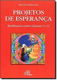 Livro Projetos de Esperança- Meditações sobre Gênesis 1-11 Autor Schwantes , Milton (2002) [usado]