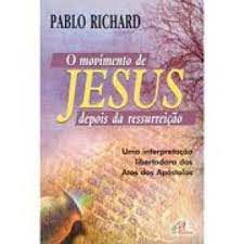 Livro o Movimento de Jesus Depois da Ressurreição: Uma Interpretação Libertadora dos Atos dos Apóstolos Autor Richard , Pablo (2001) [usado]