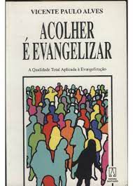 Livro Acolher é Evangelizar- a Qualidade Total Aplicada À Evangelização Autor Alves, Vicente Paulo (1995) [usado]