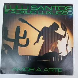 Disco de Vinil Lulu Santos e Auxílio Luxuoso - Amor a Arte Interprete Lulu Santos (1988) [usado]