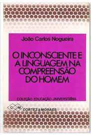 Livro o Inconsciente e a Linguagem na Compreensão do Homem Autor Nogueira, João Carlos (1978) [usado]